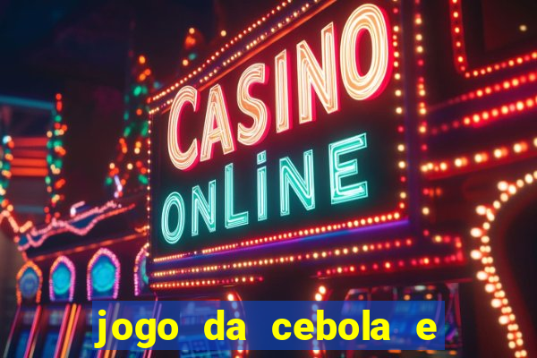 jogo da cebola e da berinjela